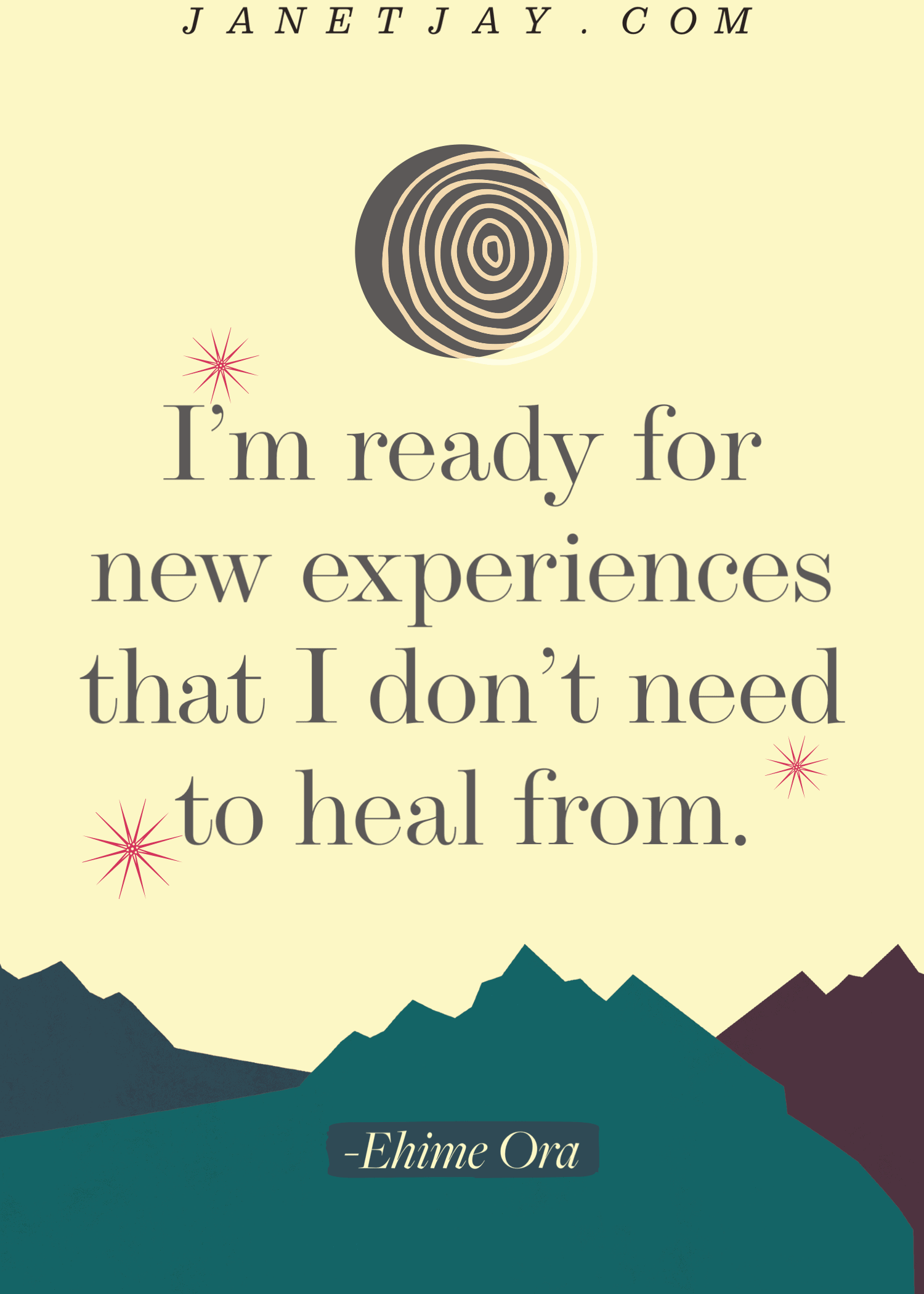 On a background of mountains and a moon, "I'm ready for new experiences that I don't need to heal from." - Ehuime Ora, Janetjay.com