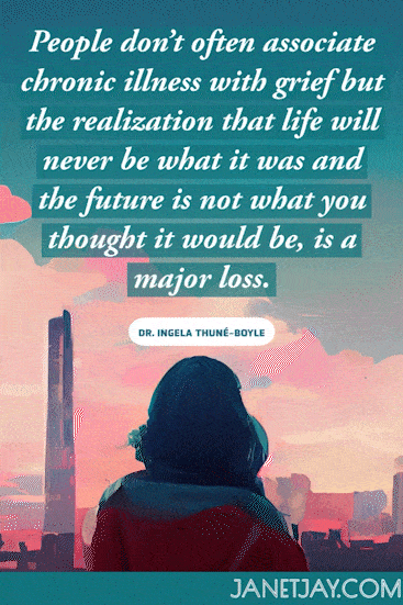 Back view of a woman's head in front of a cityscape: "People don't often associate chronic illness with grief but the realization that life will never be what it was and the future is not wha tyou thought it would be, is a major loss. Dr. Ingela Thune-boyle, janetjay.com"