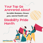 Three people with their arms raised. one in a wheelchair, one in a sari, one with a leg prosthetic, carrying flags, text reads "janetjay.com, Your top Qs answered about invisible disabilities, chronic pain, mental health, and disability pride month"