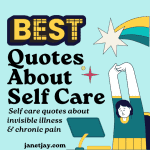 Cartoon of a woman at a desk stretching her arms over her head as a star flies overhead underneath the text "best quotes about self care, self care quotes about invisible illness & chronic pain, janetjay.com"