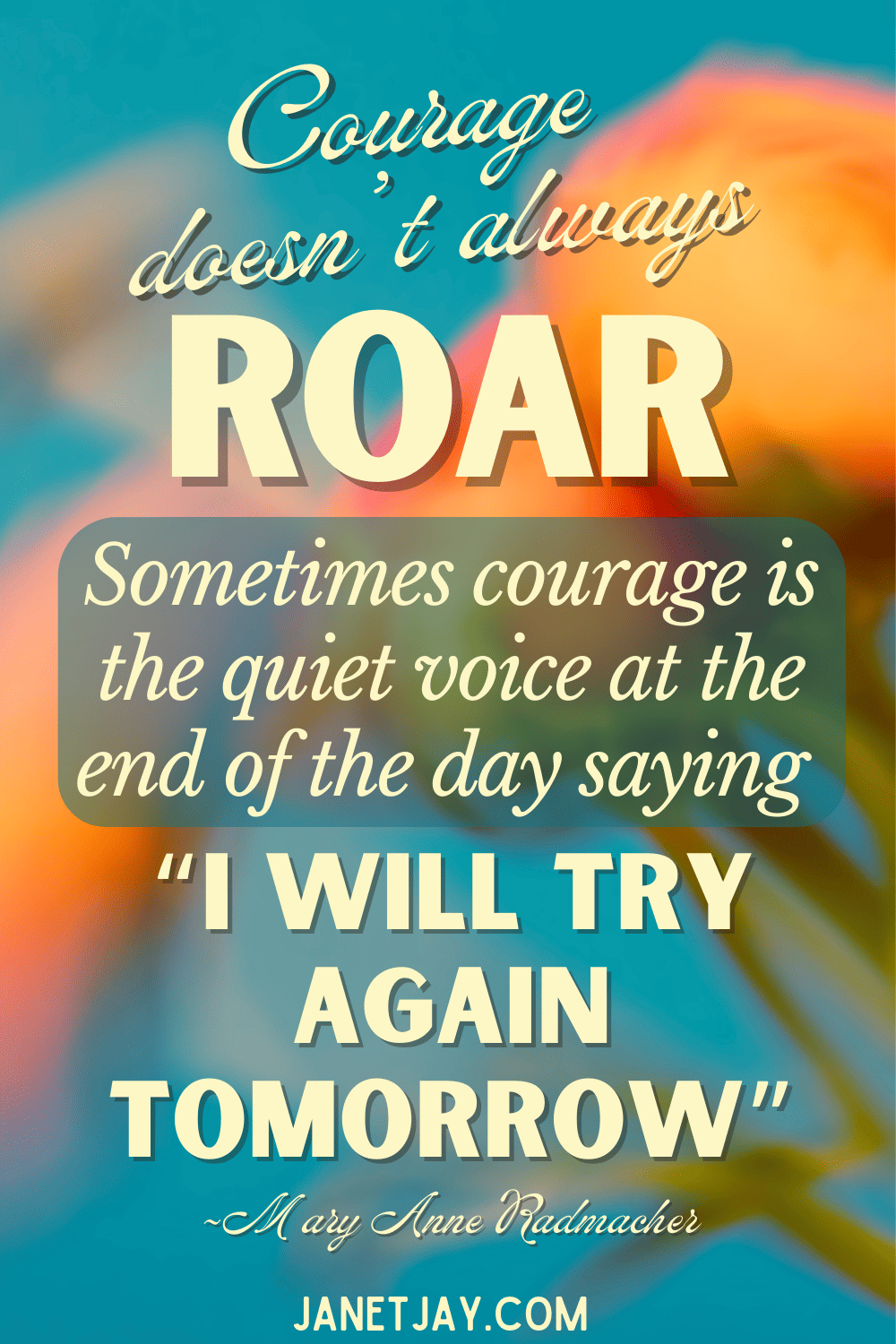 Quote about invisible illness on a background of blurred flowers reading "courage doesn't always roar, sometimes courage is the quitet voice at the end of the day saying 'i will try again tomorrow'"